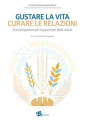 Gustare la vita curare le relazioni. Una prospettiva per la pastorale della salute