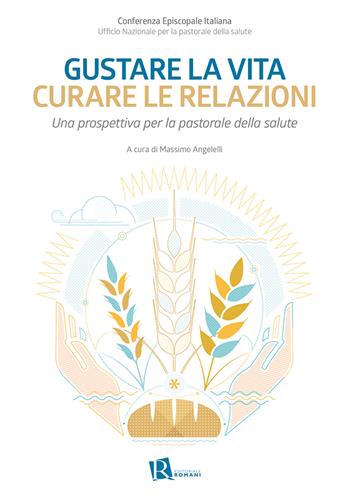 Gustare la vita curare le relazioni. Una prospettiva per la pastorale della salute  - Libro Editoriale Romani 2022, Le domande di senso | Libraccio.it