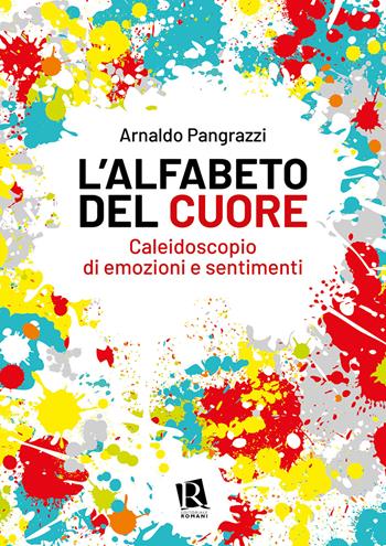 L'alfabeto del cuore. Caleidoscopio di emozioni e sentimenti - Arnaldo Pangrazzi - Libro Editoriale Romani 2022, Psicologia e spiritualità | Libraccio.it