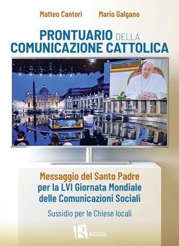 Prontuario della comunicazione cattolica. Messaggio del Santo Padre per la LVI Giornata Mondiale delle Comunicazioni Sociali. Sussidio per le Chiese locali - Matteo Cantori, Mario Galgano - Libro Editoriale Romani 2022 | Libraccio.it
