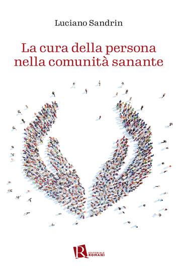 La cura della persona nella comunità sanante - Luciano Sandrin - Libro Editoriale Romani 2022, Percorsi di pastorale della salute | Libraccio.it