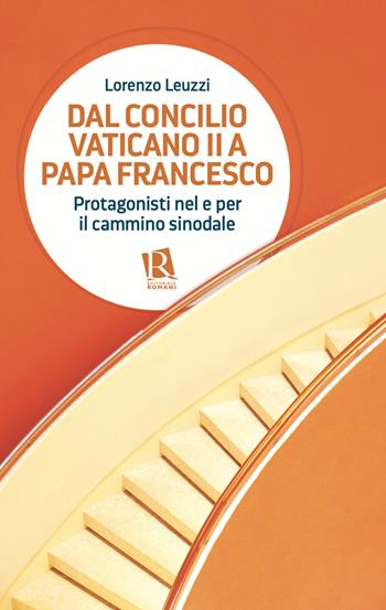 Dal Concilio Vaticano II a papa Francesco. Protagonisti nel e per il cammino sinodale - Lorenzo Leuzzi - Libro Editoriale Romani 2022 | Libraccio.it