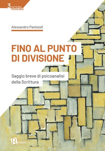 Fino al punto di divisione. Saggio breve di psicoanalisi della Scrittura - Alessandro Panizzoli - Libro Editoriale Romani 2023 | Libraccio.it