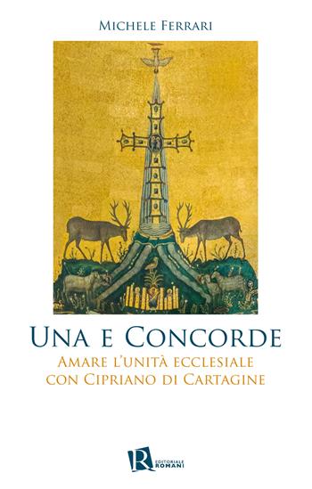 Una e concorde. Amare l’unità ecclesiale con Cipriano di Cartagine - Michele Ferrari - Libro Editoriale Romani 2023 | Libraccio.it
