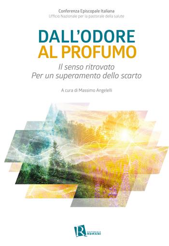 Dall'odore al profumo. Il senso ritrovato. Per un superamento dello scarto  - Libro Editoriale Romani 2023, Le domande di senso | Libraccio.it