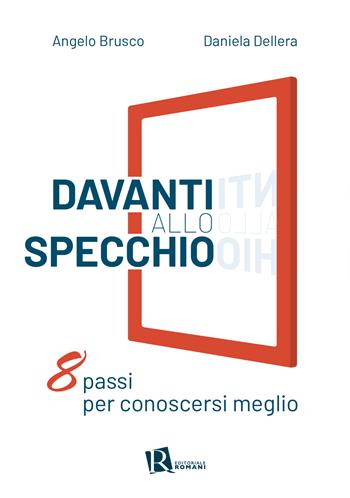 Davanti allo specchio. Otto passi per conoscersi meglio - Angelo Brusco, Daniela Dellera - Libro Editoriale Romani 2023, Psicologia e spiritualità | Libraccio.it