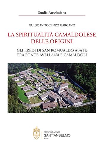 La spiritualità camaldolese delle origini. Gli eredi di San Romualdo abate tra fonte avellana e Camaldoli - Guido Innocenzo Gargano - Libro Editoriale Romani 2023, Studia Anselmiana | Libraccio.it