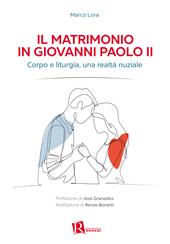 Il matrimonio in Giovanni Paolo II. Corpo e liturgia, una realtà nuziale