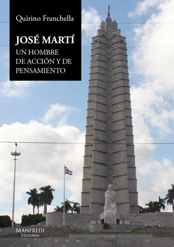José Martí. Un hombre de acción y de pensamiento - Quirino Franchello - Libro Manfredi Edizioni 2015 | Libraccio.it