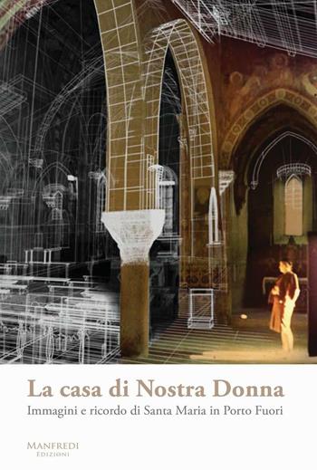 La casa di Nostra Donna. Immagini e ricordo di Santa Maria in Porto Fuori  - Libro Manfredi Edizioni 2016 | Libraccio.it