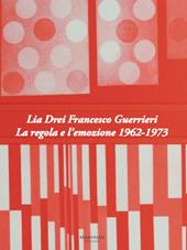 Lia Drei Francesco Guerrieri. La regola e l'emozione 1962-1973
