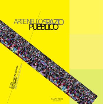 Arte nello spazio pubblico  - Libro Manfredi Edizioni 2016 | Libraccio.it