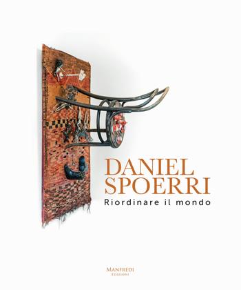 Daniel Spoerri. Riordinare il mondo. Ediz. italiana e inglese - Marco Bazzini - Libro Manfredi Edizioni 2018 | Libraccio.it