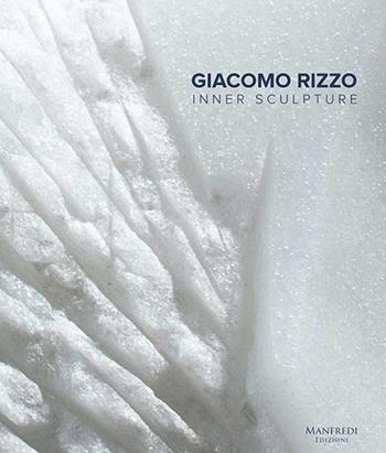 Giacomo Rizzo. Inner sculpture-Scultura interiore. Ediz. bilingue - Alba Romano Pace - Libro Manfredi Edizioni 2018 | Libraccio.it