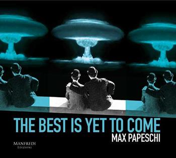 The best is yet to come - Max Papeschi - Libro Manfredi Edizioni 2018 | Libraccio.it