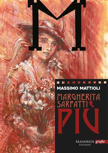 Margherita Sarfatti. Più - Massimo Mattioli - Libro Manfredi Edizioni 2019, Grafie | Libraccio.it