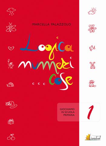 Logica numeri... cose 1. Giochiamo in 1 classe - Marcella Palazzolo - Libro Lineadocet Editrice 2015 | Libraccio.it