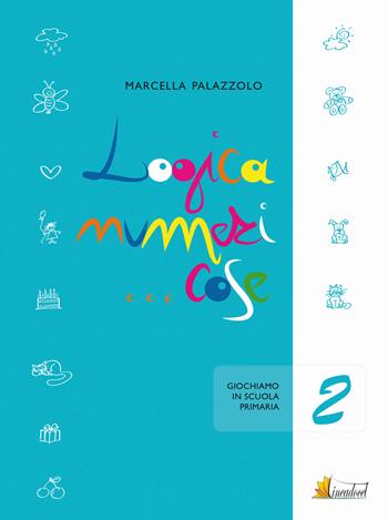 Logica numeri... cose 2. Giochiamo in 2 classe - Marcella Palazzolo - Libro Lineadocet Editrice 2015 | Libraccio.it