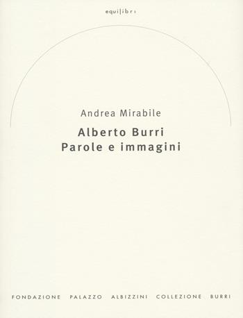 Alberto Burri. Parole e immagini - Andrea Mirabile - Libro Fond. Pal. Albizzini Col.Burri 2022 | Libraccio.it