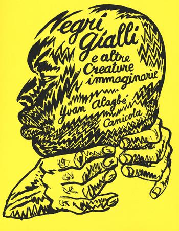 Negri gialli e altre creature immaginarie - Yvan Alagbé - Libro Canicola 2019, I Quindici | Libraccio.it