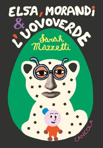 Elsa, Morandi e l'uovoverde - Sarah Mazzetti - Libro Canicola 2023, zero99 | Libraccio.it