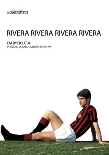 Rivera Rivera Rivera Rivera - Em Bycicleta - Libro InContropiede 2016, Antologica | Libraccio.it