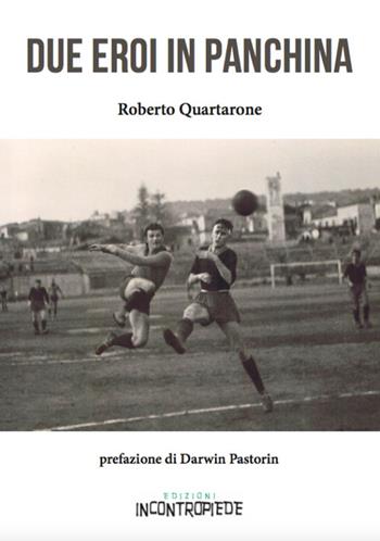 Due eroi in panchina - Roberto Quartarone - Libro InContropiede 2016, Saggi | Libraccio.it