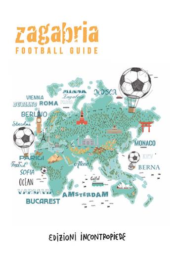 Zagabria - Alberto Facchinetti, Jvan Sica - Libro InContropiede 2017, Football City Guides | Libraccio.it