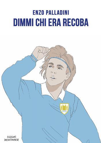 Dimmi chi era Recoba - Enzo Palladini - Libro InContropiede 2017, Sudamericana | Libraccio.it