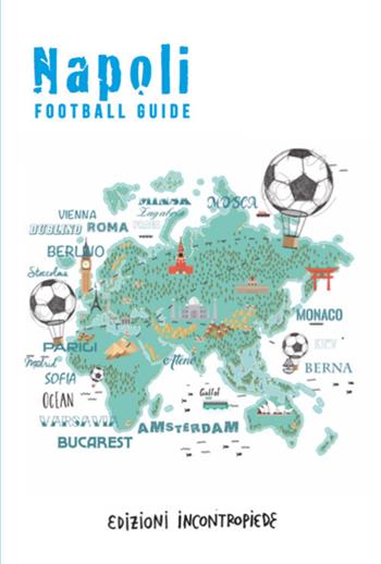 Napoli football guide - Alberto Facchinetti, Jvan Sica, Enzo Palladini - Libro InContropiede 2017, Football City Guides | Libraccio.it