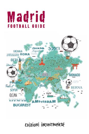 Madrid football guide. Ediz. italiana - Alberto Facchinetti, Enzo Palladini, Jvan Sica - Libro InContropiede 2019, Football City Guides | Libraccio.it