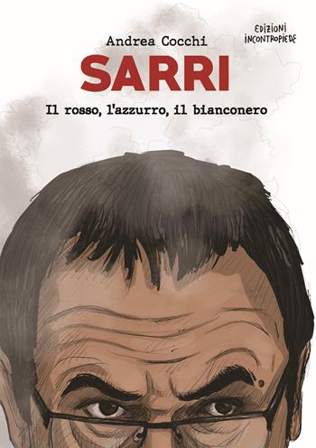 Sarri. Il rosso, l'azzurro, il bianconero - Andrea Cocchi - Libro InContropiede 2019, Saggi | Libraccio.it