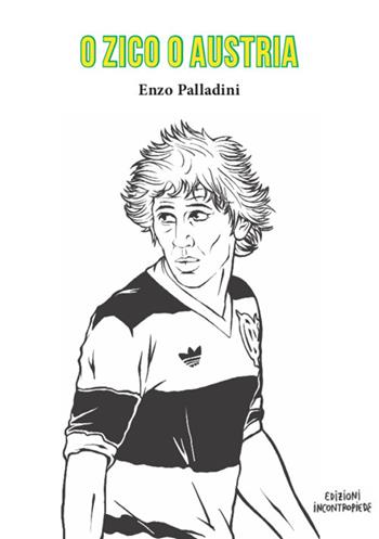 O Zico o Austria - Enzo Palladini - Libro InContropiede 2020, Saggi | Libraccio.it