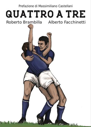 Quattro a tre - Roberto Brambilla, Alberto Facchinetti - Libro InContropiede 2020, Saggi | Libraccio.it