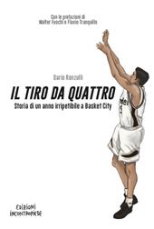 Il tiro da quattro. Storia di un anno irripetibile a Basket City