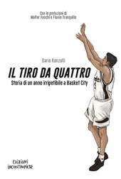 Il tiro da quattro. Storia di un anno irripetibile a Basket City