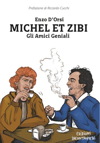 Michel et Zibi. Gli amici geniali - Enzo D'Orsi - Libro InContropiede 2020, Saggi | Libraccio.it