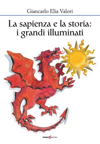 La sapienza e la storia. I grandi illuminati - Giancarlo Elia Valori - Libro Futura Libri 2015 | Libraccio.it