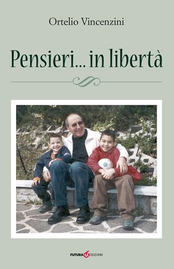 Pensieri... in libertà - Ortelio Vincenzini - Libro Futura Libri 2015 | Libraccio.it