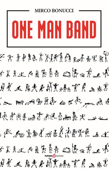 One man band. Ediz. italiana - Mirco Bonucci - Libro Futura Libri 2015 | Libraccio.it