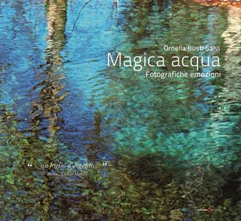 Magica acqua. Fotografiche emozioni. Ediz. illustrata - Ornella Busti Salvi - Libro Futura Libri 2016 | Libraccio.it