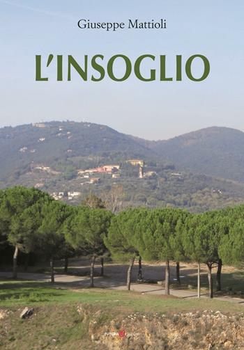L'insoglio - Giuseppe Mattioli - Libro Futura Libri 2016 | Libraccio.it