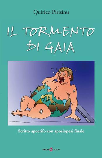 Il tormento di Gaia. Scritto apocrifo con aposiopesi finale - Quirico Pirisinu - Libro Futura Libri 2016 | Libraccio.it