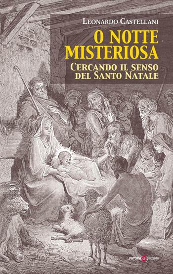 O notte misteriosa. Cercando il senso del Santo Natale - Leonardo Castellani - Libro Futura Libri 2016 | Libraccio.it