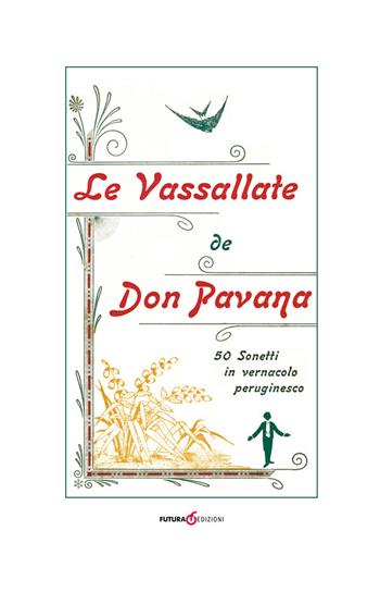 Le vassallate de Don Pavana. 50 Sonetti in vernacolo peruginesco - Don Pavana - Libro Futura Libri 2017 | Libraccio.it