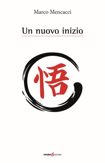 Un nuovo inizio - Marco Mencacci - Libro Futura Libri 2017 | Libraccio.it