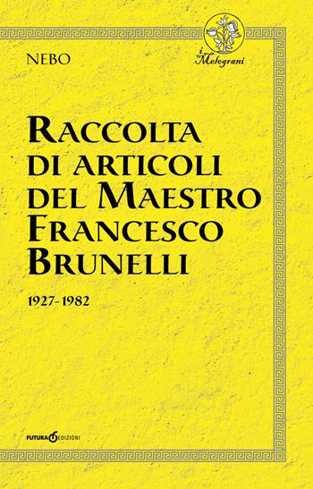 Raccolta di articoli del Maestro Francesco Brunelli. 1927-1982 - Nebo - Libro Futura Libri 2018, I melograni | Libraccio.it