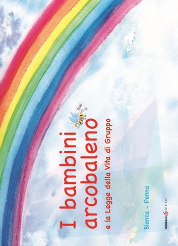 I bambini arcobaleno e la Legge della vita di gruppo - Bianca Penna - Libro Futura Libri 2018 | Libraccio.it
