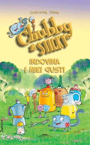 Indovina i miei gusti. Chubby & Sticky - Lodovica Cima - Libro Trenta Editore 2016 | Libraccio.it