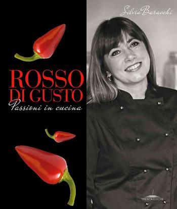 Rosso di gusto. Passioni in cucina - Silvia Baracchi - Libro Trenta Editore 2016 | Libraccio.it